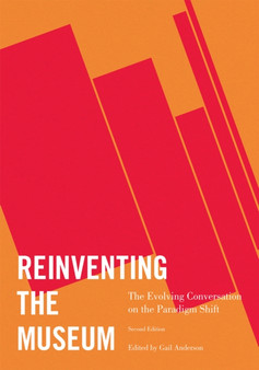 Reinventing the Museum : The Evolving Conversation on the Paradigm Shift