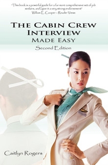 The Cabin Crew Interview Made Easy : An Insiders Guide to the Flight Attendant Interview