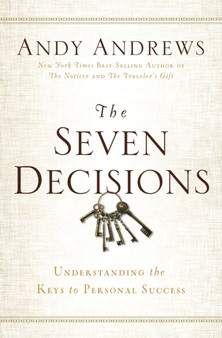 The Seven Decisions : Understanding the Keys to Personal Success
