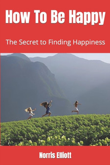 How To Be Happy : The Secret to Finding Happiness