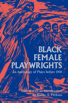 Black Female Playwrights : An Anthology of Plays before 1950 by Kathy A. Perkins - Paperback