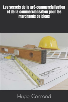 Les secrets de la pre-commercialisation et de la commercialisation pour les marchands de biens Les secrets de la pre-commercialisation et de la commercialisation pour les marchands de biens