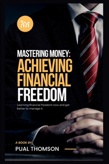 Mastering Money : achieving financial freedom