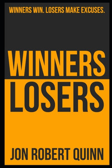 Winners Win. Losers Make Excuses.