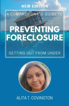 A Compassionate Guide To Preventing Foreclosure : Getting Out From Under
