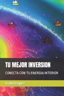 Tu Mejor Inversion : Conecta Con Tu Energia Interior