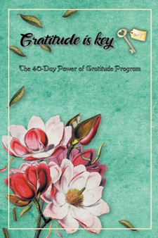 Gratitude is key -The 40 Day Power of Gratitude Program