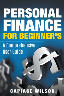 Personal Finance for Beginner's - A Comprehensive User Guide
