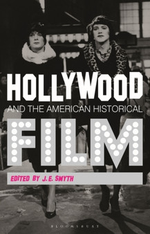 Hollywood and the American Historical Film by J.E. Smyth - Paperback