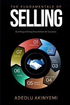 The Fundamentals of Selling : Building a Strong Foundation for Success