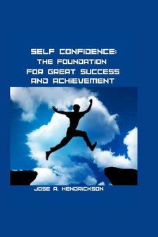 Self-Confidence : The foundation for great success and Achievement