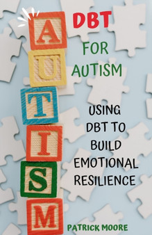Dbt for Autism : Using Dbt to Build Emotional Resilience