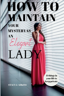 How to Maintain Your Mystery as an Elegant Lady : 13 things in your life to keep private