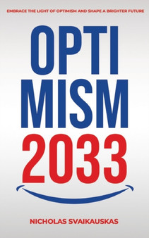 Optimism 2033 : Embrace the Light of Optimism and Shape a Brighter Future