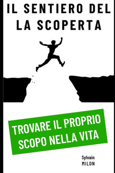 Il sentiero della scoperta : trovare il proprio scopo nella vita