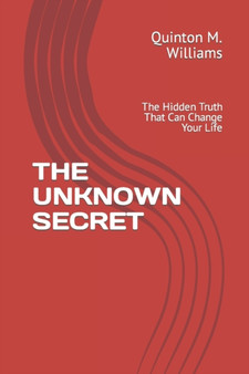 The Unknown Secret : The Hidden Truth That Can Change Your Life