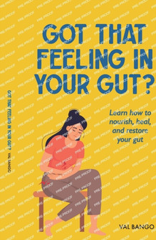 Got That Feeling In Your Gut? : Learn How to Nourish, Heal, and Restore Your Gut