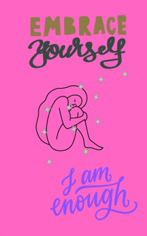 Embrace yourself : I am enough