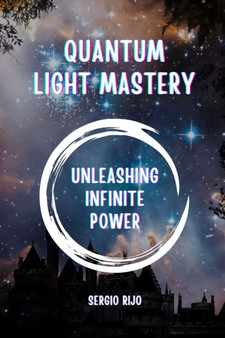 Quantum Light Mastery : Unleashing Infinite Power