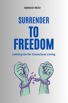 Surrender to Freedom : Letting Go for Conscious Living