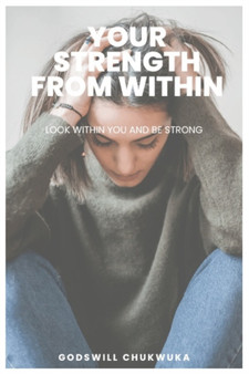 Your strength from within : look within you and be strong