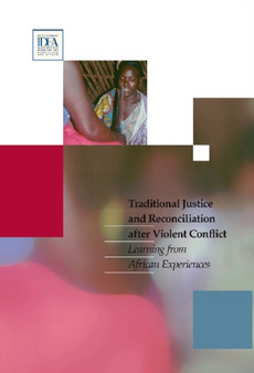 Traditional Justice & Reconciliation After Violent Conflict : Learning from African Experiences