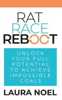 Rat Race Reboot : Unlock Your Full Potential To Achieve Impossible Goals