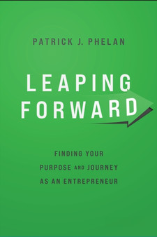 Leaping Forward : Finding Your Purpose and Journey as an Entrepreneur