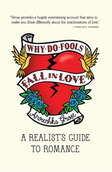 Why Do Fools Fall In Love : A Realist's Guide to Romance