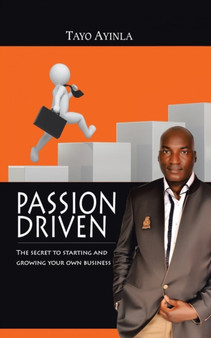 Passion Driven : The Secret to Starting and Growing Your Own Business