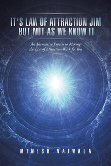 It's Law of Attraction Jim, But Not as We Know It : An Alternative Process to Making the Law of Attraction Work for You. It's Law of Attraction Jim, But Not as We Know It : An Alternative Process to Making the Law of Attraction Work for You.