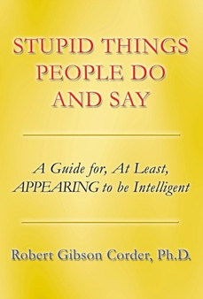 Stupid Things People Do and Say
