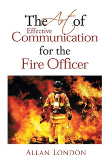 The Art of Effective Communication for the Fire Officer