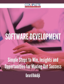 Software Development - Simple Steps to Win, Insights and Opportunities for Maxing Out Success