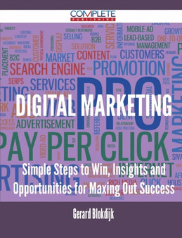 Digital Marketing - Simple Steps to Win, Insights and Opportunities for Maxing Out Success