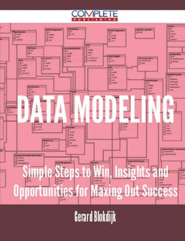 Data Modeling - Simple Steps to Win, Insights and Opportunities for Maxing Out Success