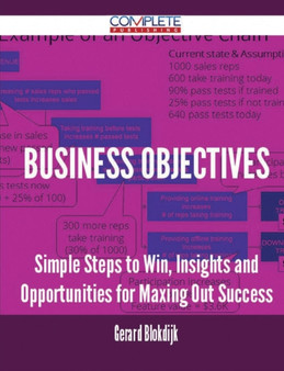 Business Objectives - Simple Steps to Win, Insights and Opportunities for Maxing Out Success