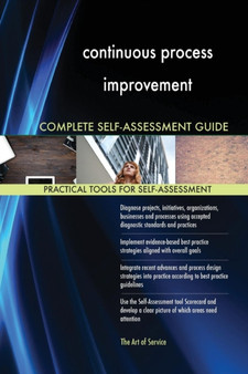 continuous process improvement Complete Self-Assessment Guide