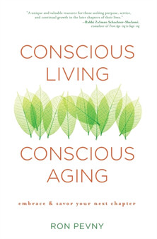 Conscious Living, Conscious Aging : Embrace & Savor Your Next Chapter