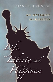 Life, Liberty, And Happiness : An Optimist Manifesto