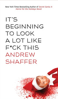 It's Beginning to Look a Lot Like F*ck This : A Humorous Holiday Anthology by Andrew Shaffer - Hardback