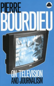On Television and Journalism by Pierre Bourdieu - Hardback