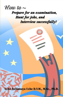 How to Prepare for an Examination, Hunt for Jobs, and Interview Successfully