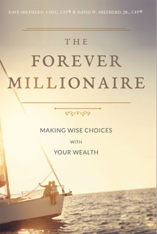 The Forever Millionaire : Making Wise Choices With Your Wealth