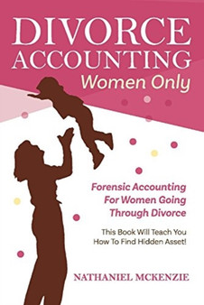 Divorce Accounting Women Only : Forensic Accounting for Women Going Through Divorce