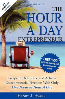 The Hour A Day Entrepreneur : Escape the Rat Race and Achieve Entrepreneurial Freedom With Only One Focused Hour A Day
