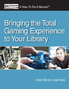 Bringing the Total Gaming Experience to Your Library : A How-To-Do-It Manual for Librarians