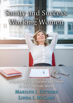 Sanity and Success for Working Women : A Quick Guide to Survive and Thrive in the Corporate World
