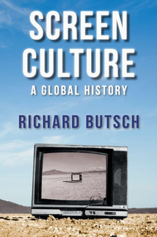 Screen Culture : A Global History by Richard Butsch - Hardback