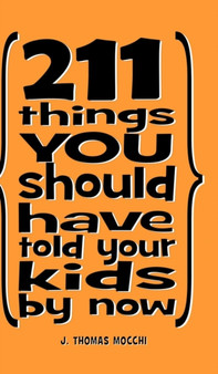 211 Things You Should Have Told Your Kids By Now